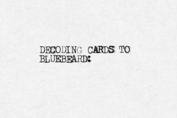 DECODING CARDS TO BLUEBEARD: 