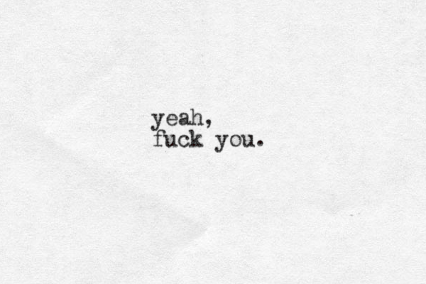 yeah, fuck you.