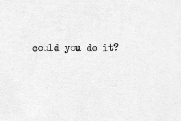 could you do it? 