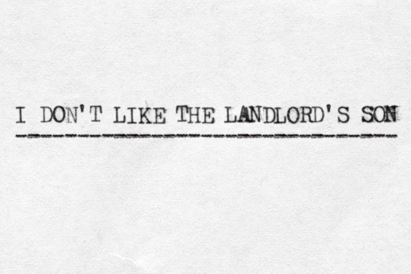 I DON'T LIKE THE LANDLORD'S SON ------------------------------- 