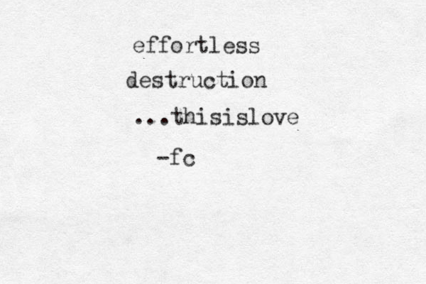 effortless destruction ...thisislove -fc