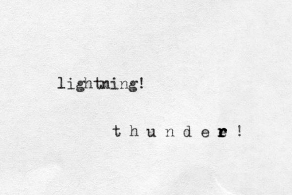lightning! t h u n d e e r r r ! 