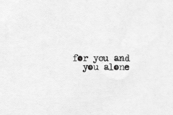 for you and you alone