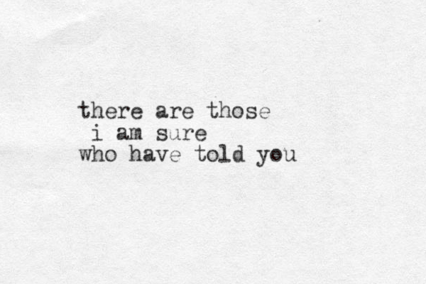 there are those i am sure who have told you