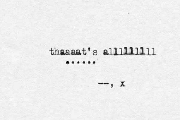 thaaaat's alllllllll ...... --, x