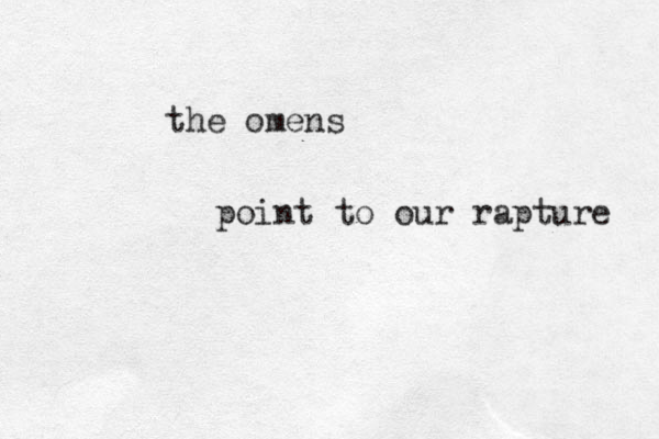 the omens point to our rapture 