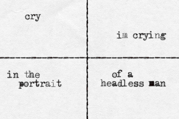 | | | | | | | | | | | | | | | | | | | | | | | | | | | ---------------------------------- cry im crying in the portrait of a headless man m 