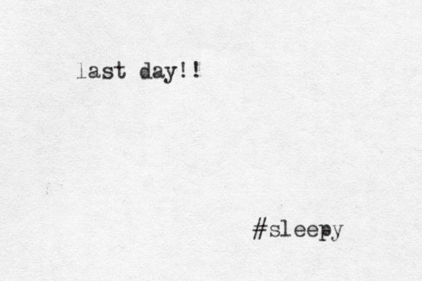 last day!! #sleepy 