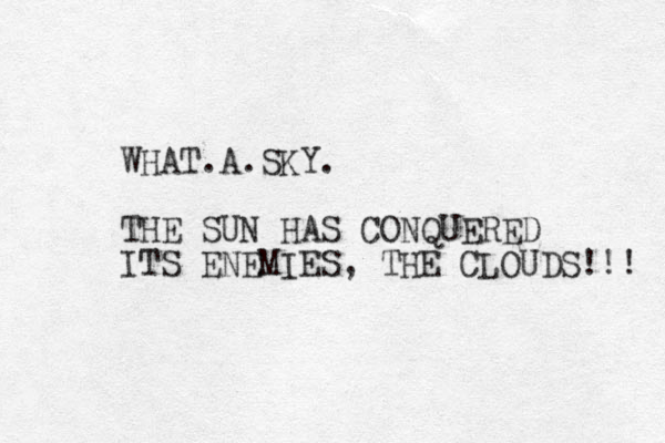 WHAT.A.SKY. THE SUN HAS CONQUERED ITS ENEMIES, THE CLOUDS!!! 