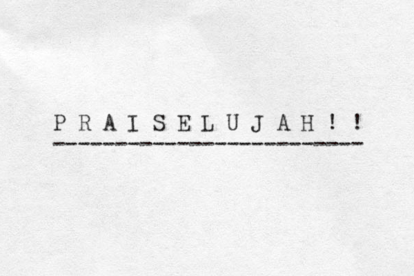 P R A I S E L U J A H ! ! ------------------------- 