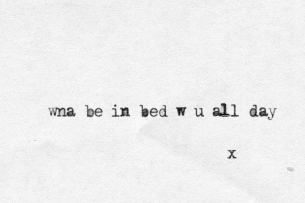 wna be in bed w u all day x