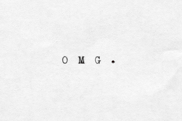 O M G .