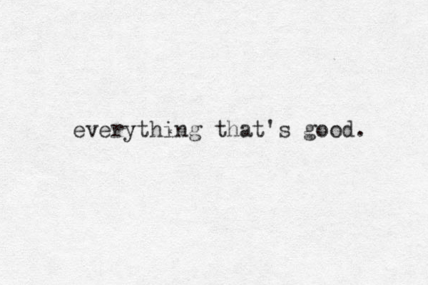 everything that's good. 
