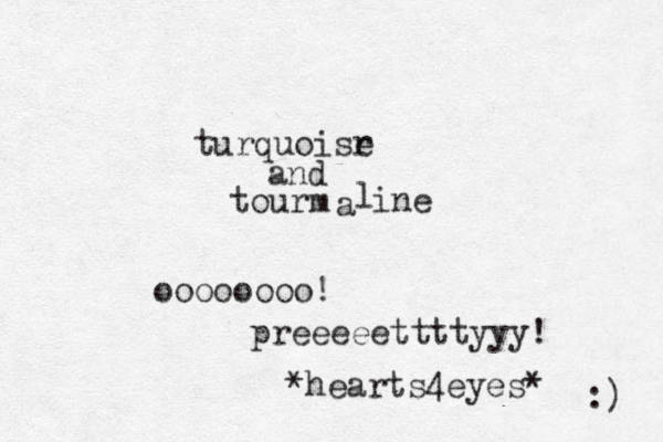 turquoisr e and tourm a l ine oooooooo! preeeeettttyyy! *hearts4eyes* :) 