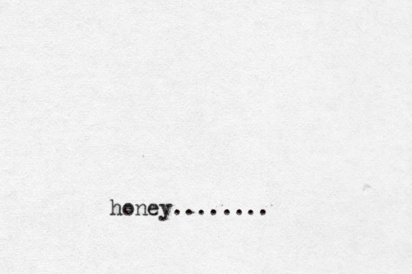 honey........