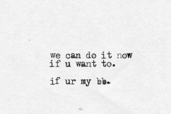 we can do it now if u want to. if ur my bb. 