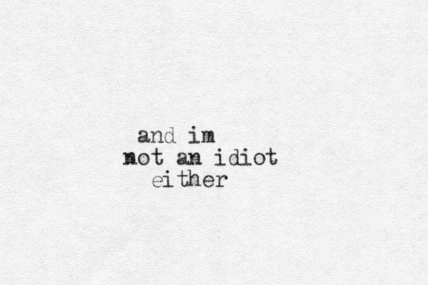 and im o n t an idiot either