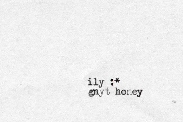 ily :* gnyt honey