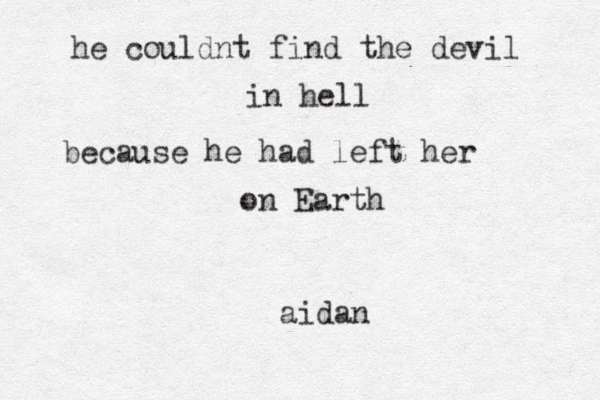 he couldnt find the devil in hell because he had left her on Earth aidan