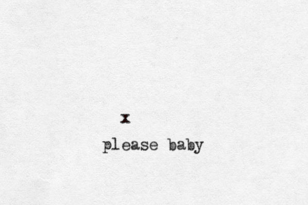 x please baby
