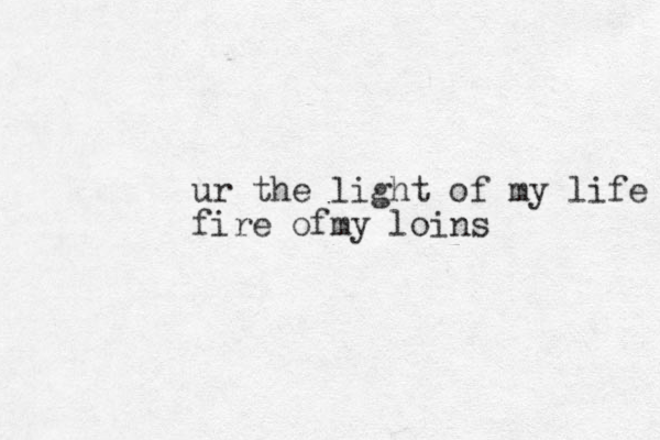 ur the light of my life fire ofmy loins
