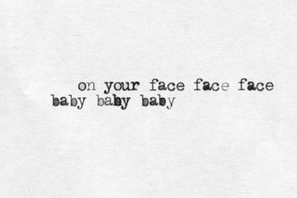 on your face face face baby bah by baby