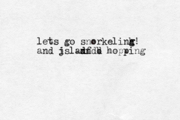 lets go snorkelinh g g! and j islanf b d d xndd hopping 