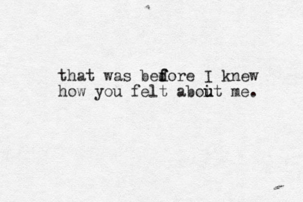 that was bedore I knew f f how you felt aboit u u me. 