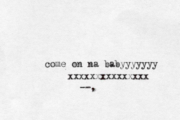 come on na baby yyyyyy --, xxxxxxxxxxxxxxx