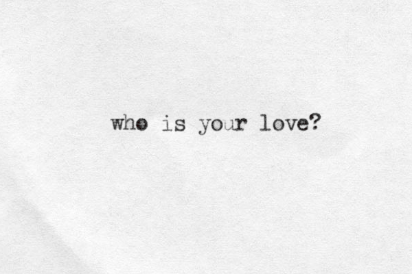 who is your love? 