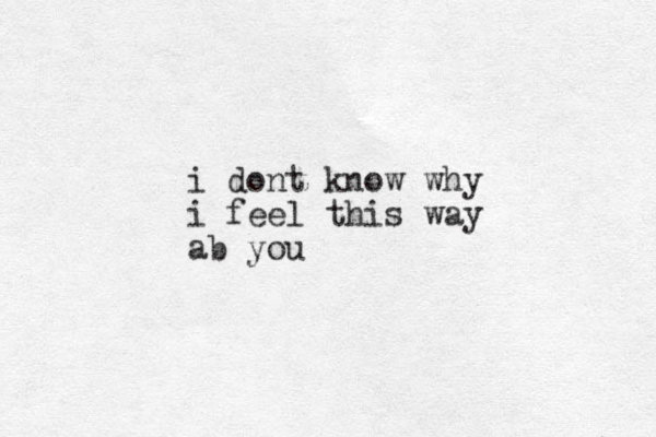 i dont know why i feel this way ab you