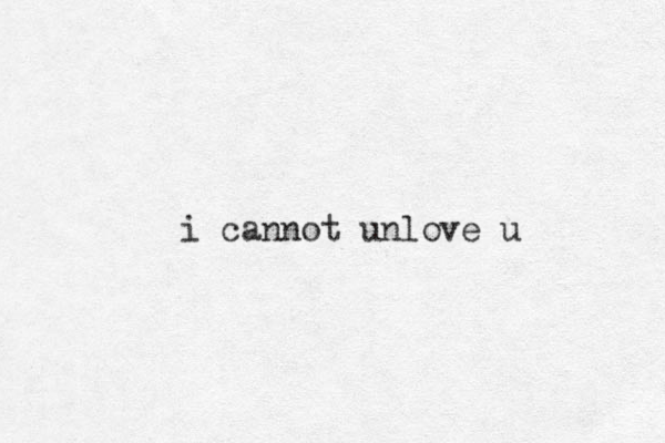 i cannot unlove u 