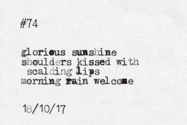 #74 glorious sunshine shoulders kissed with scalding lips morning rain welcome 18/10/17
