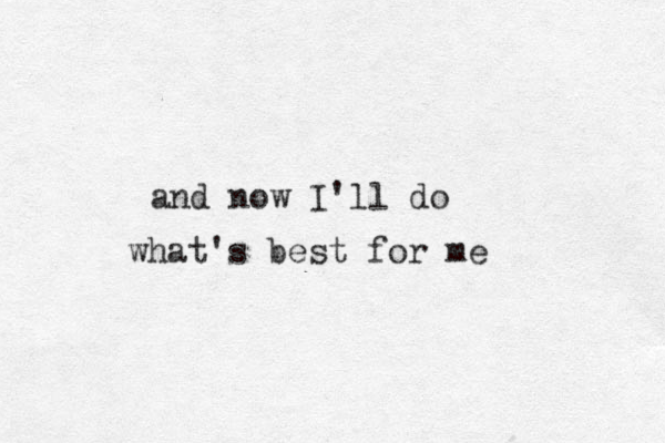 and now I'll do what's best for me 