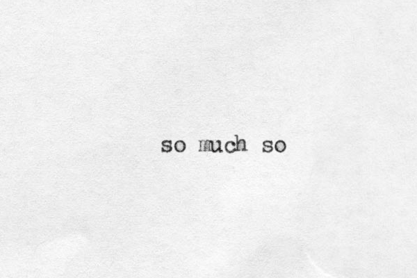 so much so