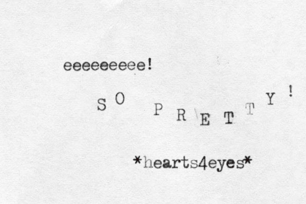 eeeeeeeee! S O P R E T T Y ! *hearts4eyes* 