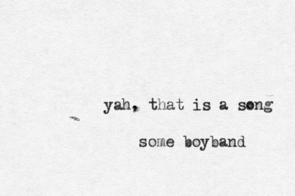 yah, that is a song some boyband