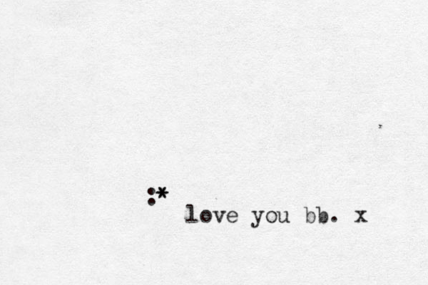 :* * love you bb. x 