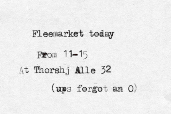 Fleemarket today From 11-15 At Thorsh j Alle 32 (ups forgot an O)