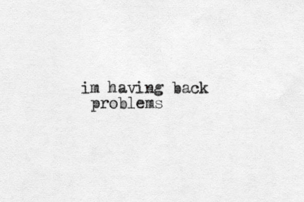 im having back problems 