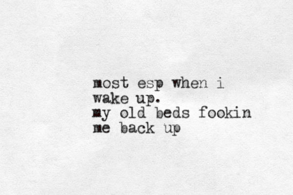 most esp when i wake up. my old beds fookin me back up