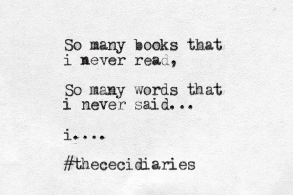 So many books that i never read, So many words that i never said... i.... #thececidiaries 