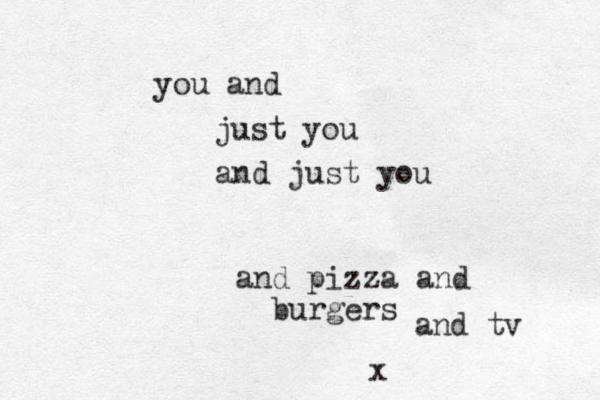 and just you you and just you and pizza and burgers x and tv 