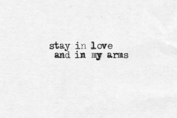 stay in love and in my arms