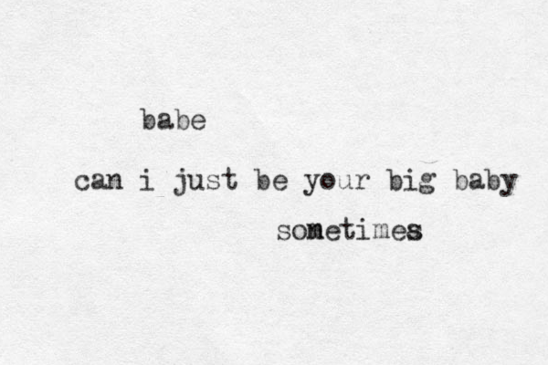 can i just be your big baby babe sonetimea s m