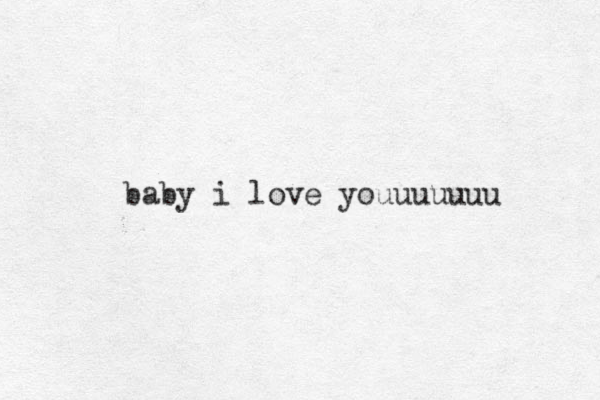 baby i love youuuuuuu