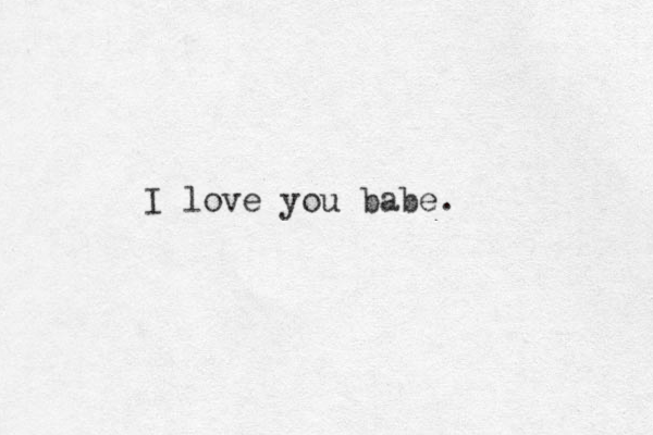 I love you babe.