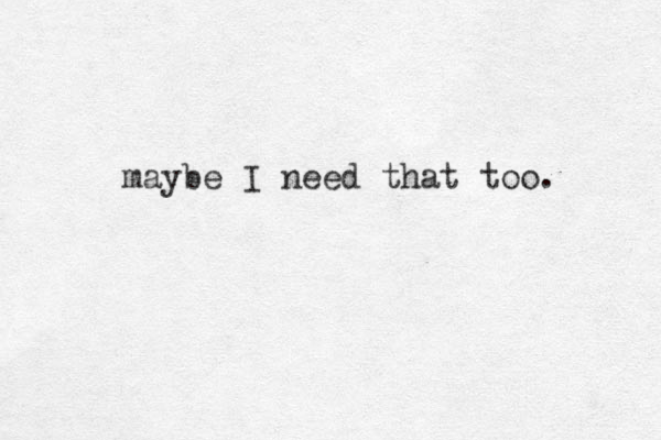 maybe I need that too. 