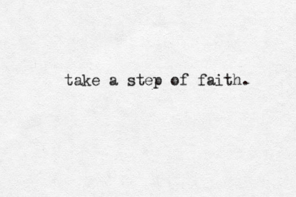 take a step of faith. 
