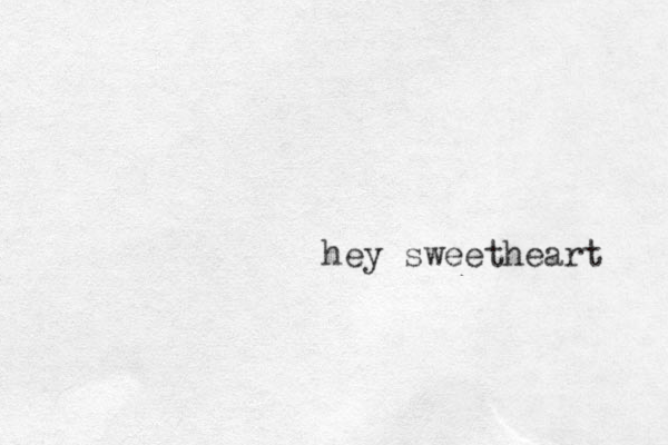 hey sweetheart 